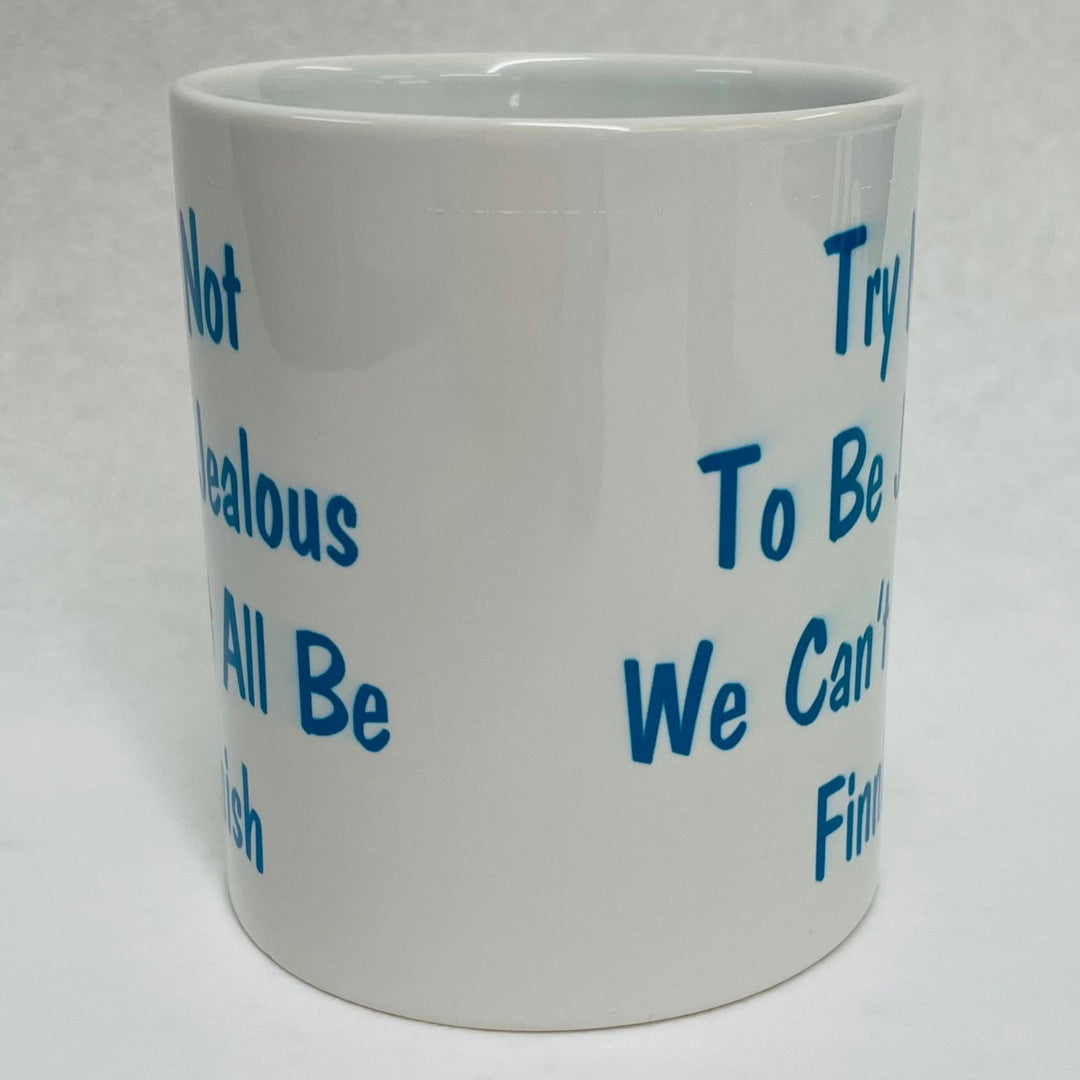 Try not to be Jealous We can't all be  Finnish coffee mug