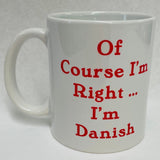 Of course I'm right...I'm Danish coffee mug