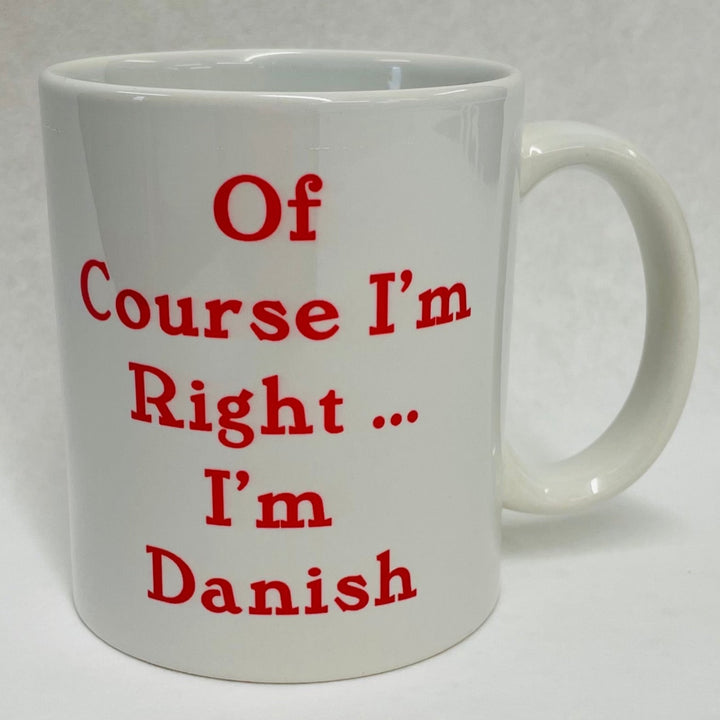 Of course I'm right...I'm Danish coffee mug