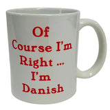 Of course I'm right...I'm Danish coffee mug