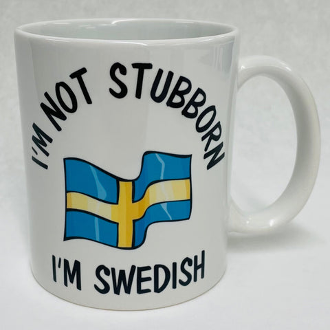 I'm not Stubborn I'm Swedish coffee mug