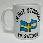 I'm not Stubborn I'm Swedish coffee mug