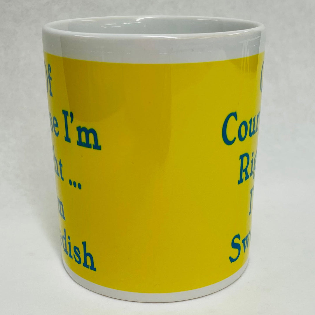 Of course I'm Right I'm Swedish coffee mug