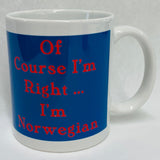Of Course I'm Right... I'm Norwegian coffee mug